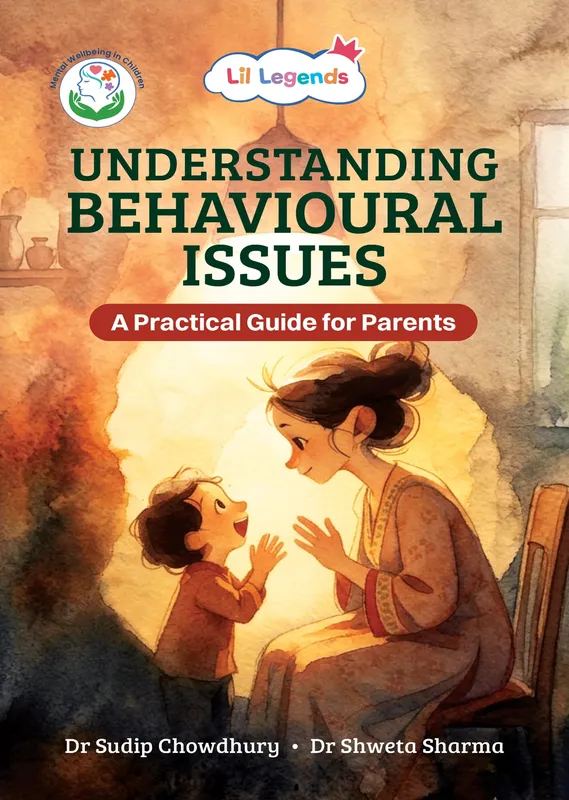 Lil Legends Understanding Behavioural Issues: A Practical Guide for Parents | Positive Parenting Strategies for Managing Challenging Behaviours | Expert Advice & Real-Life Insights