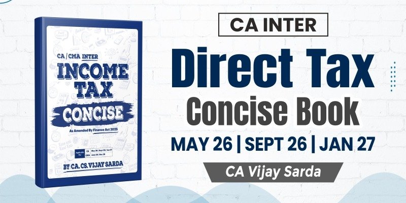 CA Inter Direct Tax Concise Book By CA Vijay Sarda_May26 Onwards