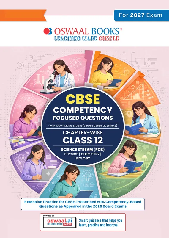 CBSE Competency Focused Questions For Class 12 | Chapter-wise | For Board Exam | Science Stream (PCB) | 50% Competency based Questions | MCQs | Case/Source Based Questions With Oswaal AI