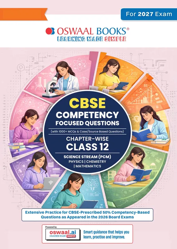 CBSE Competency Focused Questions For Class 12 | Chapter-wise | For Board Exam | Science Stream (PCM) | 50% Competency based Questions | MCQs | Case/Source Based Questions With Oswaal AI