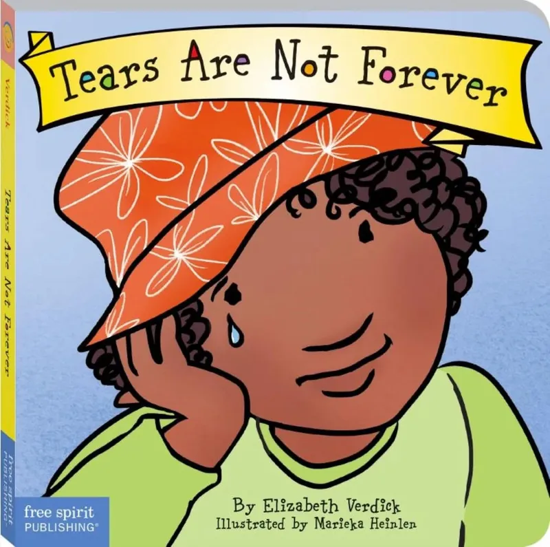 Tears Are Not Forever (Best Behaviour Series) – Gentle Board Book for Toddlers (Ages 1-4 yrs) | Build Calm, Coping & Big-Feelings Skills | by Free Spirit Publishing