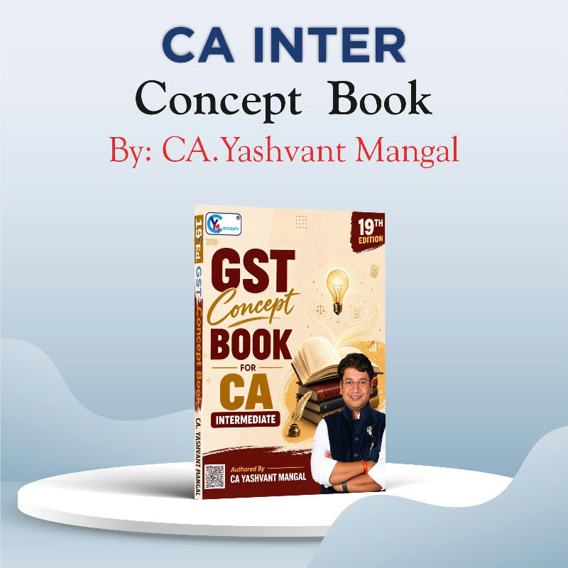 CA INTER - GST Concept Book - A Conceptual Learning Book For May 27, Sep 27 & Onwards - By CA Yashvant Mangal