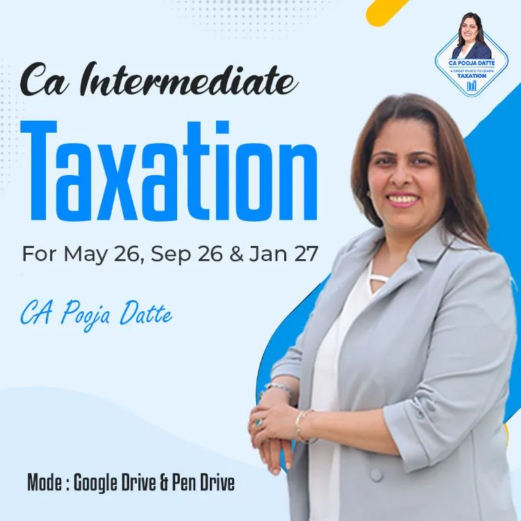 CA Inter Taxation by CA Pooja Kamdar Date