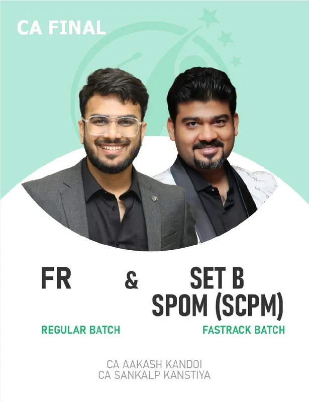 CA Final Financial Reporting (Regular Batch)  & Set B SPOM (SCPM) Fastrack Batch For Nov 26 & Onwards