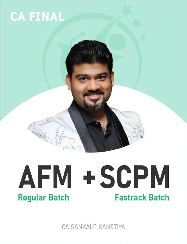 CA Final SCPM (Fastrack Batch) & AFM (Regular Batch) For Nov 26 & onwards