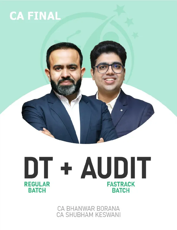 CA Final Direct Tax (Regular Batch) & Audit (Fastrack Batch) For Nov 26 Exams By CA Bhanwar Borana & CA Shubham Keswani