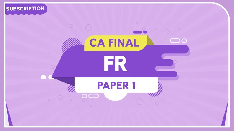 Financial Reporting (FR) - CA Final - Subscription - (New) Subscription
