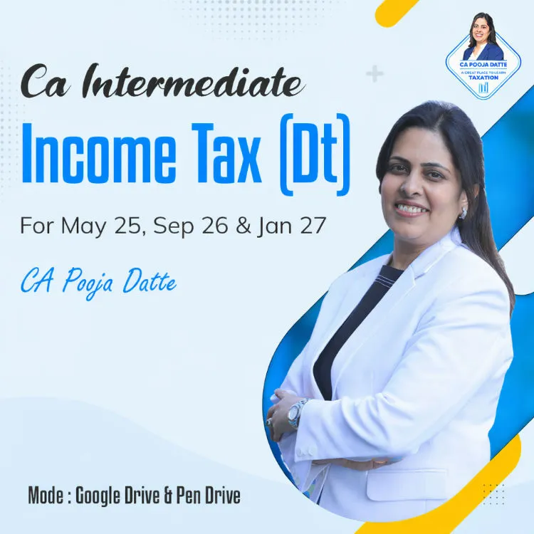 CA Inter Taxation - Income-tax Law by CA Pooja Kamdar Date
