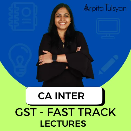 CA Inter GST Fast Track Lectures – English | May, Sept 2026 & Jan 2027 By CA Arpita Tulsyan