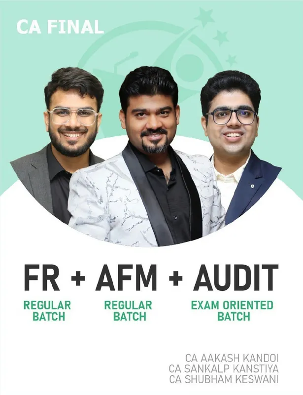 CA Final FR & AFM (Regular Batch) and Audit (Exam Oriented Fastrack Batch) For Nov 26 & Onwards