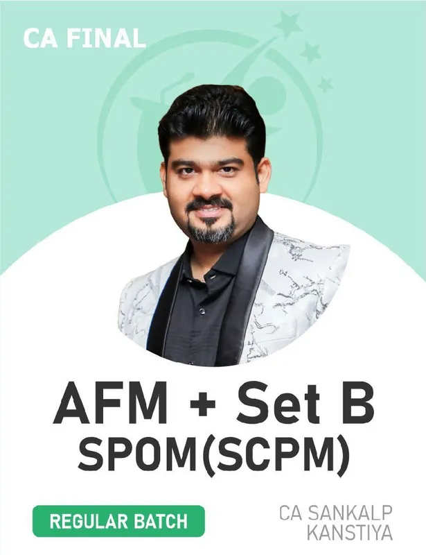 CA Final AFM & Set B SPOM (SCPM) (Regular Batch) For Nov 26 & onwards