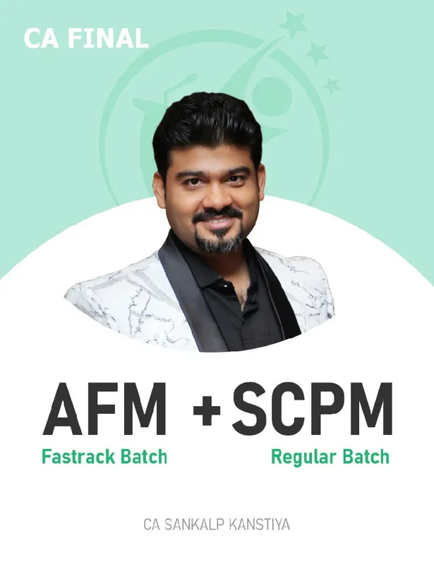CA Final AFM (Fastrack Batch) & Set B SPOM (SCPM) (Regular Batch) For Nov 26 & onwards