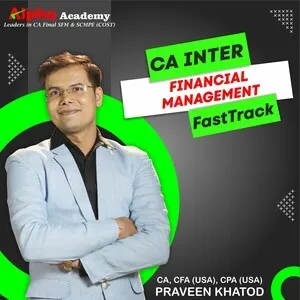 CA / CMA Inter Financial Management FastTrack By CA, CFA(USA) CPA(USA) Praveen Khatod