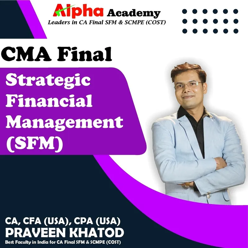 CMA Final Strategic Financial Management (SFM) Regular Batch By CA, CFA(USA) CPA(USA) Praveen Khatod