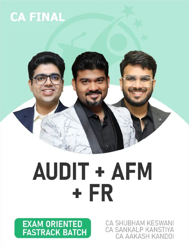 CA Final FR, AFM & Audit (Exam Oriented- Fastrack Batch) For Nov 26 & Onwards