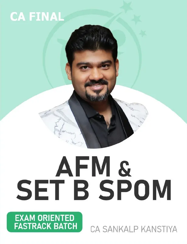 CA Final AFM & Set B SPOM (SCPM) (Exam oriented Fastrack Batch) For Nov 26 & onwards