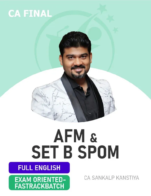 CA Final AFM & Set B SPOM (SCPM) (Exam oriented Fastrack Batch) For Nov 26 & onwards - Full English