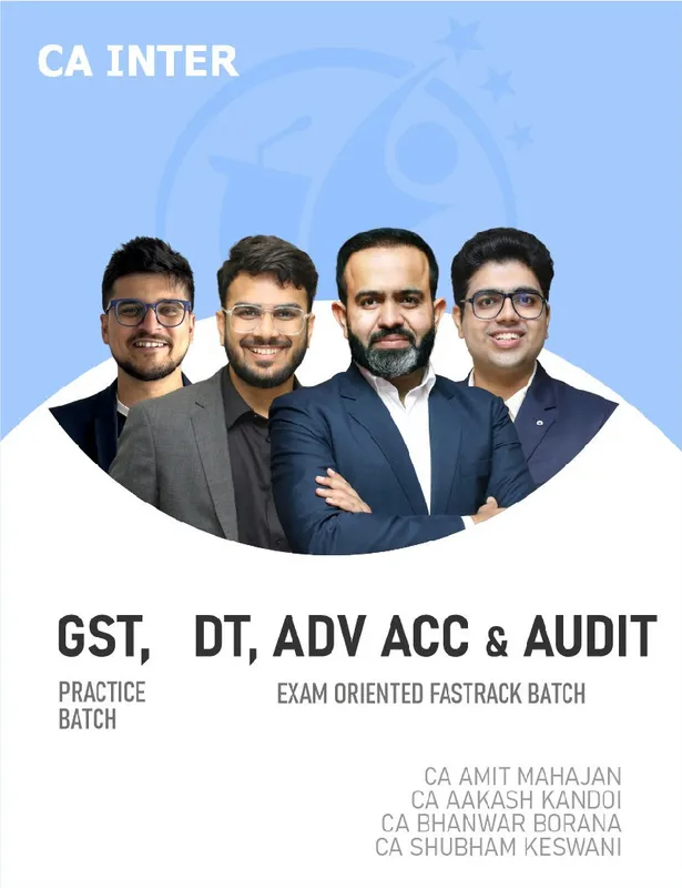 CA Inter Advanced Accounts, DT, Audit (Exam Oriented-Fastrack Batch) and GST (Practice Batch) For Sept 26 & onwards