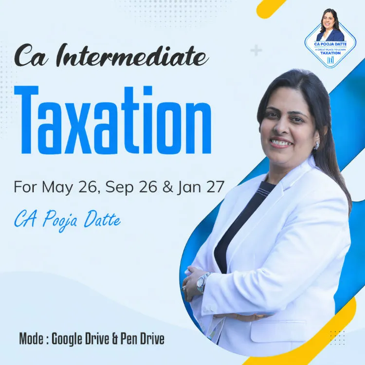 CA Inter Taxation by CA Pooja Kamdar Date