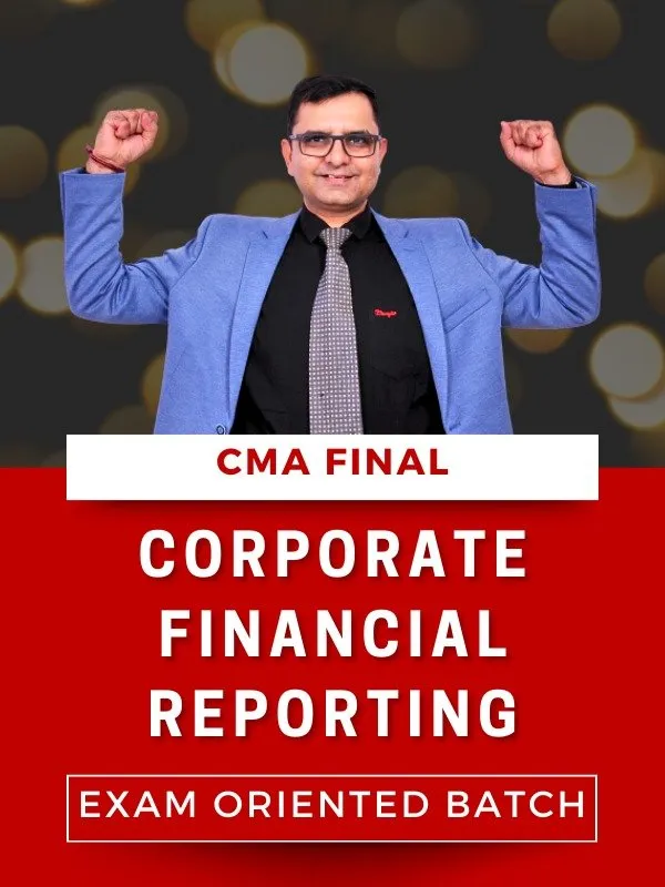 CMA Final Corporate Financial Reporting (CFR) – Exam Oriented Batch (Unlimited Views)