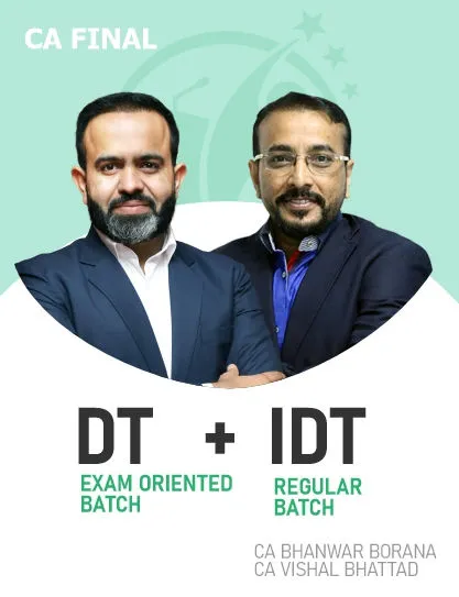 CA Final DT (Exam Oriented) & IDT (Regular Batch) For May 27 Exams & Onwards By CA Bhanwar Borana & CA Vishal Bhattad