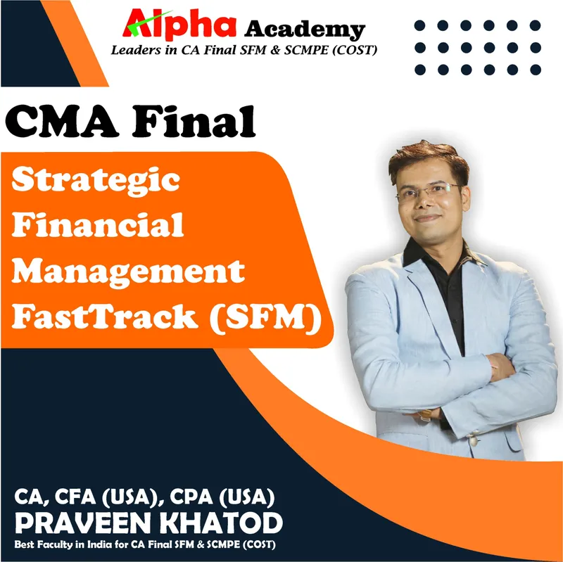 CMA Final Strategic Financial Management FastTrack By CA, CFA(USA) CPA(USA) Praveen Khatod