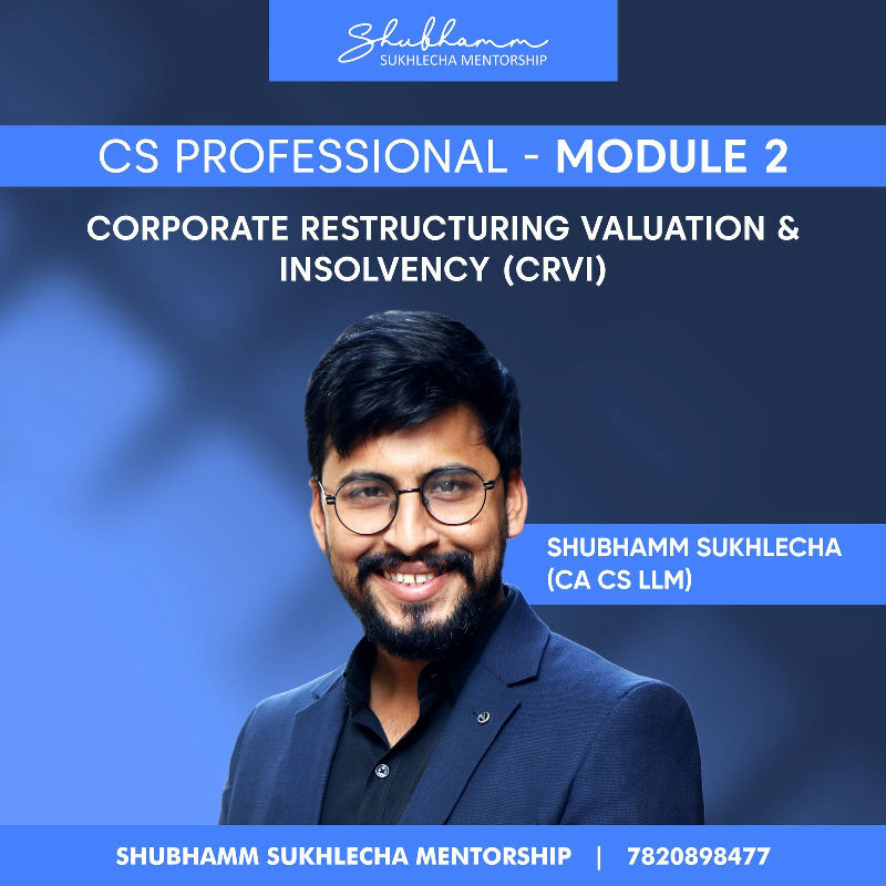 CS Professional Module 2 – Corporate Restructuring Valuation & Insolvency (CRVI) (New Syllabus)