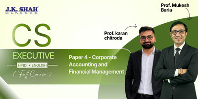 CS Executive, Paper 4 - Corporate Accounting and Financial Management - Prof. Mukesh Baria & Prof. Karan Chitroda