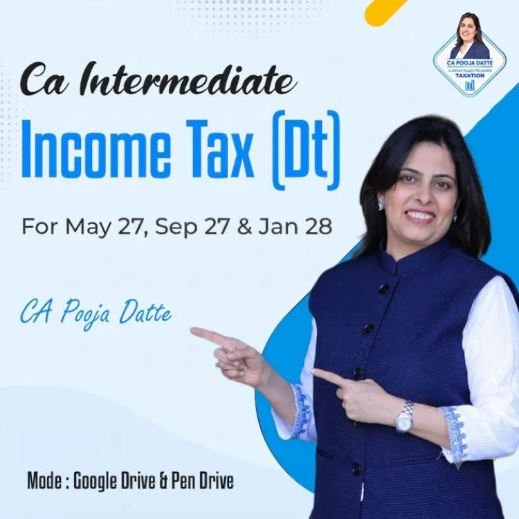 CA Inter Taxation - Income-tax Law by CA Pooja Kamdar Date